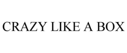 CRAZY LIKE A BOX trademark
