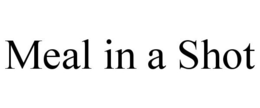 MEAL IN A SHOT trademark