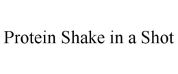 PROTEIN SHAKE IN A SHOT trademark