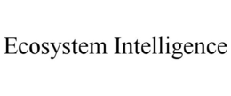 ECOSYSTEM INTELLIGENCE trademark