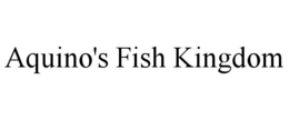 AQUINO'S FISH KINGDOM trademark