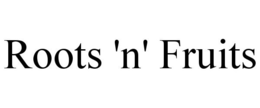 ROOTS 'N' FRUITS trademark