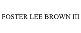 FOSTER LEE BROWN III trademark