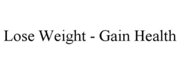 LOSE WEIGHT - GAIN HEALTH trademark