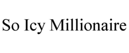 SO ICY MILLIONAIRE trademark