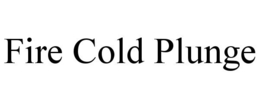 FIRE COLD PLUNGE trademark