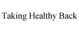TAKING HEALTHY BACK trademark