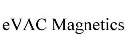 EVAC MAGNETICS trademark