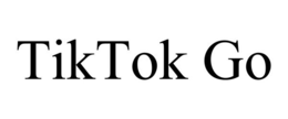 TIKTOK GO trademark