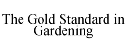 THE GOLD STANDARD IN GARDENING trademark