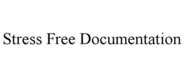 STRESS-FREE DOCUMENTATION trademark