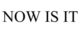 NOW IS IT trademark