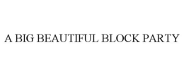 A BIG BEAUTIFUL BLOCK PARTY trademark