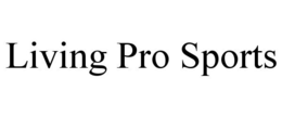 LIVING PRO SPORTS trademark