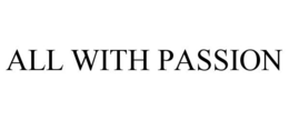 ALL WITH PASSION trademark