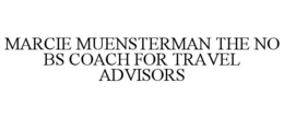 MARCIE MUENSTERMAN THE NO BS COACH FOR TRAVEL ADVISORS trademark