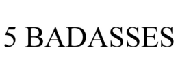 5 BADASSES trademark
