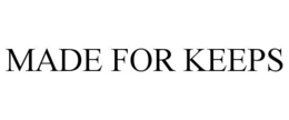 MADE FOR KEEPS trademark