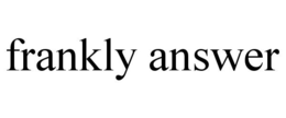 FRANKLY ANSWER trademark