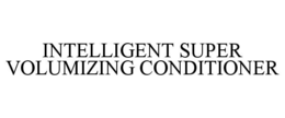 INTELLIGENT SUPER VOLUMIZING CONDITIONER trademark