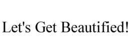 LET'S GET BEAUTIFIED! trademark