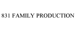 831 FAMILY PRODUCTION trademark