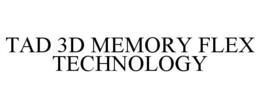 TAD 3D MEMORY FLEX TECHNOLOGY trademark