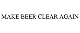 MAKE BEER CLEAR AGAIN trademark