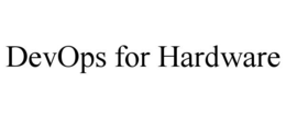 DEVOPS FOR HARDWARE trademark