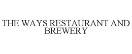 THE WAYS RESTAURANT AND BREWERY trademark