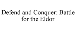 DEFEND AND CONQUER: BATTLE FOR THE ELDOR trademark