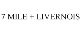 7 MILE + LIVERNOIS trademark