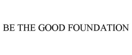 BE THE GOOD FOUNDATION trademark