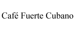 CAFÉ FUERTE CUBANO trademark