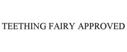 TEETHING FAIRY APPROVED trademark