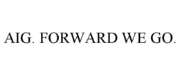AIG. FORWARD WE GO. trademark