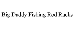 BIG DADDY FISHING ROD RACKS trademark