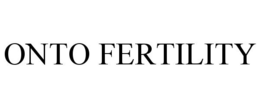 ONTO FERTILITY trademark