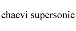 CHAEVI SUPERSONIC trademark
