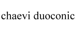CHAEVI DUOCONIC trademark