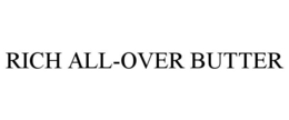 RICH ALL-OVER BUTTER trademark