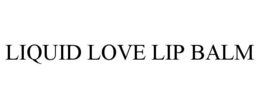 LIQUID LOVE LIP BALM trademark