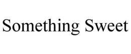 SOMETHING SWEET trademark