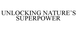 UNLOCKING NATURE'S SUPERPOWER trademark