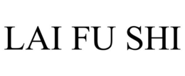 LAI FU SHI trademark