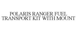 POLARIS RANGER FUEL TRANSPORT KIT WITH MOUNT trademark