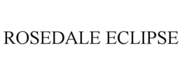 ROSEDALE ECLIPSE trademark