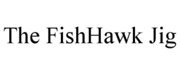 THE FISHHAWK JIG trademark