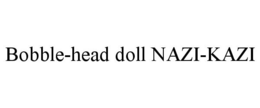 BOBBLE-HEAD DOLL NAZI-KAZI trademark
