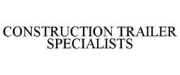 CONSTRUCTION TRAILER SPECIALISTS trademark